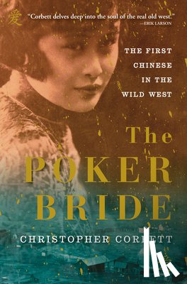Corbett, Christopher - The Poker Bride: The First Chinese in the Wild West