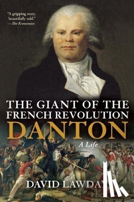 Lawday, David - The Giant of the French Revolution: Danton, a Life