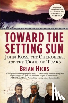 Hicks, Brian - Toward the Setting Sun: John Ross, the Cherokees, and the Trail of Tears