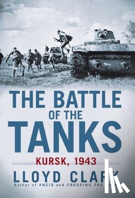 Clark, Lloyd - The Battle of the Tanks: Kursk, 1943
