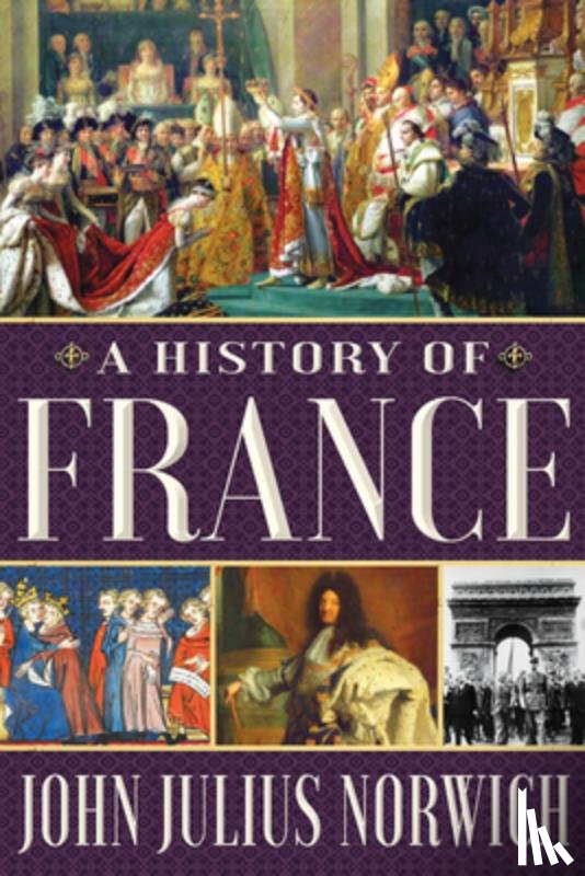 Norwich, John Julius - A History of France