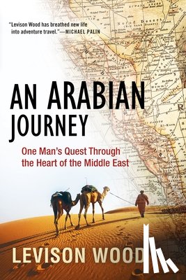 Wood, Levison - An Arabian Journey: One Man's Quest Through the Heart of the Middle East