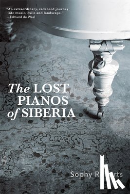 Roberts, Sophy - LOST PIANOS OF SIBERIA