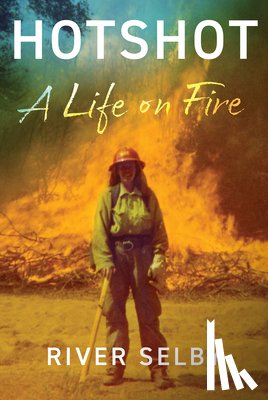 Selby, River - Hotshot: A Life on Fire