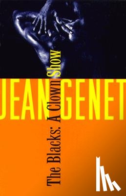 Genet, Jean - The Blacks: And Other Joys of Sexual Intimacy