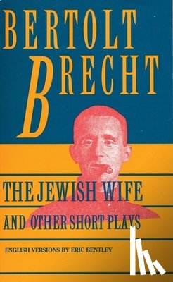 Brecht, Bertolt - Jewish Wife and Other Short Plays: Includes: In Search of Justice; Informer; Elephant Calf; Measures Taken; Exception and the Rule; Salzburg Dance of