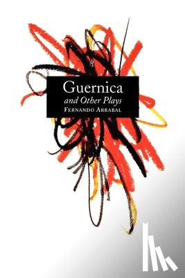 Arrabal, Fernando - Guernica and Other Plays: The Labyrinth; The Tricycle; Picnic on the Battlefield; And They Put Handcuffs on the Flowers; The Architect and the Emperor