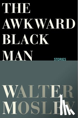 Mosley, Walter - AWKWARD BLACK MAN