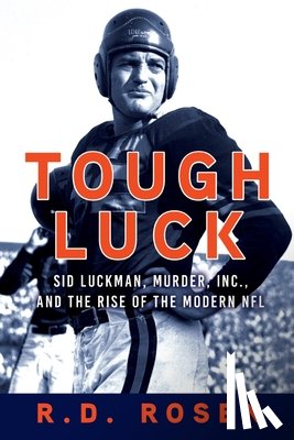 Rosen, R. D. - Tough Luck: Sid Luckman, Murder, Inc., and the Rise of the Modern NFL