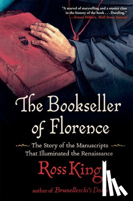 King, Ross - The Bookseller of Florence: The Story of the Manuscripts That Illuminated the Renaissance