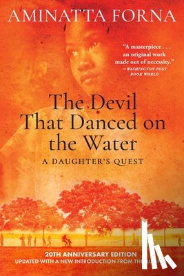 Forna, Aminatta - The Devil That Danced on the Water: A Daughter's Quest