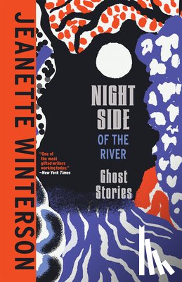 Winterson, Jeanette - NIGHT SIDE OF THE RIVER