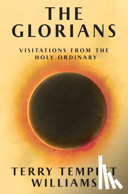Tempest Williams, Terry - The Glorians: Visitations from the Holy Ordinary