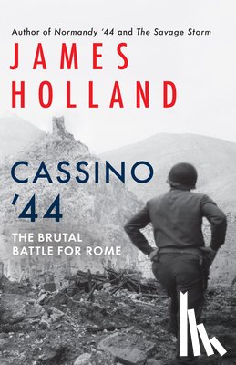 Holland, James - Cassino '44: The Brutal Battle for Rome