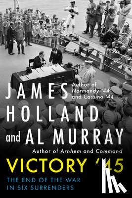 Holland, James - Victory '45: The End of the War in Eight Surrenders