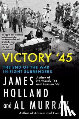 Holland, James - Victory '45: The End of the War in Eight Surrenders