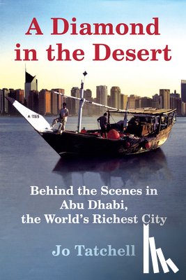 Tatchell, Jo - A Diamond in the Desert: Behind the Scenes in Abu Dhabi, the World's Richest City