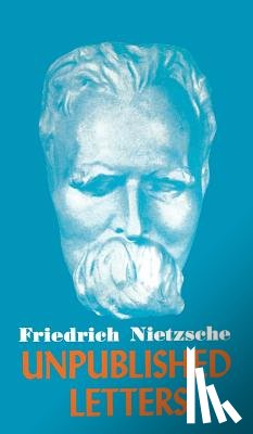 Nietzsche, Friedrich Wilhelm - Nietzsche Unpublished Letters