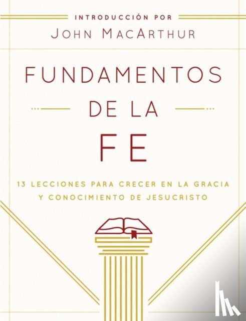 Grace Community Church - Fundamentos de la Fe (Edición Estudiantil): 13 Lecciones Para Crecer En La Gracia Y Conocimiento de Jesucristo