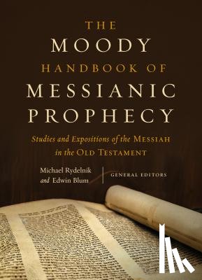 Rydelnik, Michael - The Moody Handbook of Messianic Prophecy: Studies and Expositions of the Messiah in the Old Testament