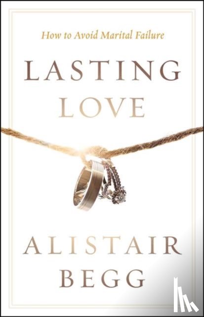 Begg, Alistair - Lasting Love: How to Avoid Marital Failure