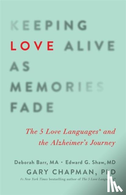Chapman, Gary - Keeping Love Alive as Memories Fade: The 5 Love Languages and the Alzheimer's Journey