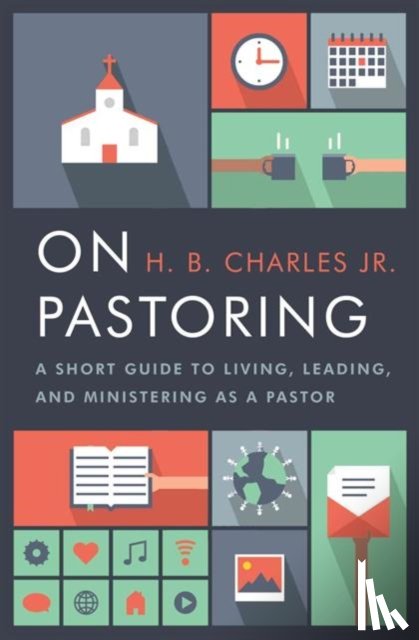 Charles Jr, H. B. - On Pastoring: A Short Guide to Living, Leading, and Ministering as a Pastor