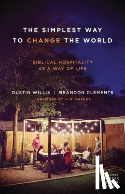 Willis, Dustin - The Simplest Way to Change the World: Biblical Hospitality as a Way of Life