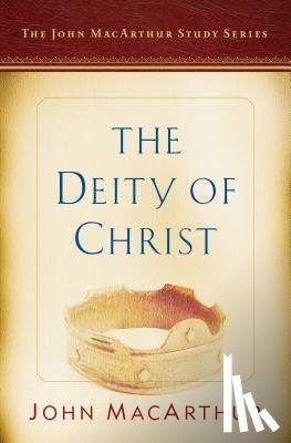 MacArthur, John - The Deity of Christ: A John MacArthur Study Series
