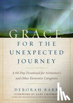 Barr, Deborah - Grace for the Unexpected Journey: A 60-Day Devotional for Alzheimer's and Other Dementia Caregivers