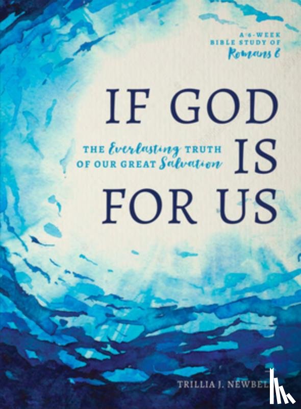 Newbell, Trillia J. - If God Is for Us: The Everlasting Truth of Our Great Salvation