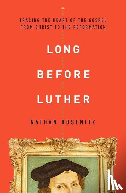 Busenitz, Nathan - Busenitz, N: Long Before Luther