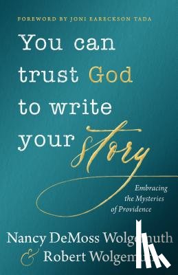 Wolgemuth, Nancy DeMoss - You Can Trust God to Write Your Story: Embracing the Mysteries of Providence
