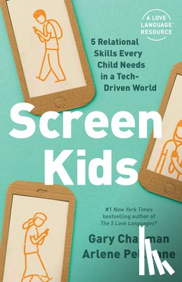 Chapman, Gary - Screen Kids: 5 Relational Skills Every Child Needs in a Tech-Driven World