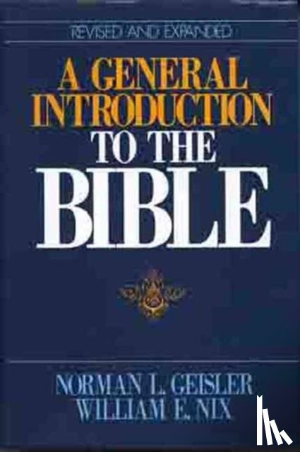 Norman L. Geisler, William E. Nix - A General Introduction to the Bible