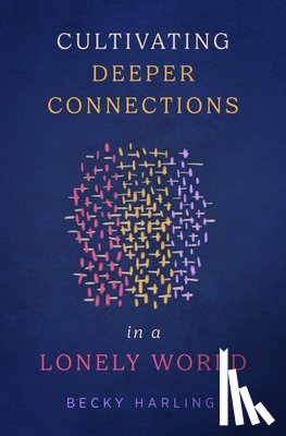 Harling, Becky - Cultivating Deeper Connections in a Lonely World