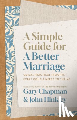 Chapman, Gary - A Simple Guide for a Better Marriage: Quick, Practical Insights Every Couple Needs to Thrive