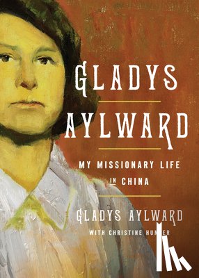 Aylward, Gladys - Gladys Aylward: My Missionary Life in China