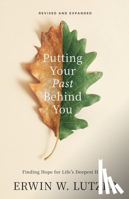 Lutzer, Erwin W. - Putting Your Past Behind You: Finding Hope for Life's Deepest Hurts