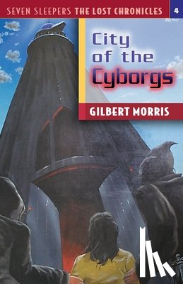 Morris, Gilbert - The City of the Cyborgs: Volume 4