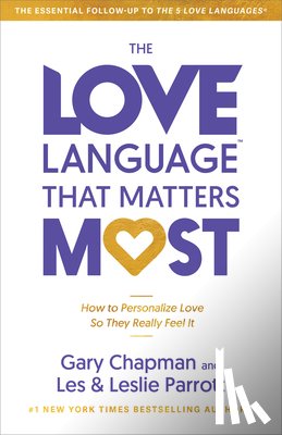 Chapman, Gary - The Love Language That Matters Most: How to Personalize Love So They Really Feel It