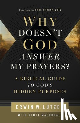 Lutzer, Erwin - Why Doesn't God Answer My Prayers?