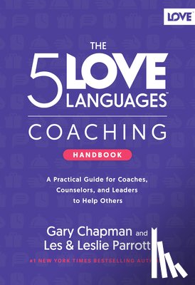 Chapman, Gary - The 5 Love Languages Coaching Handbook: A Practical Guide for Coaches, Counselors, and Leaders to Help Others