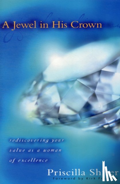 Shirer, Priscilla - A Jewel in His Crown: Rediscovering Your Value as a Woman of Excellence