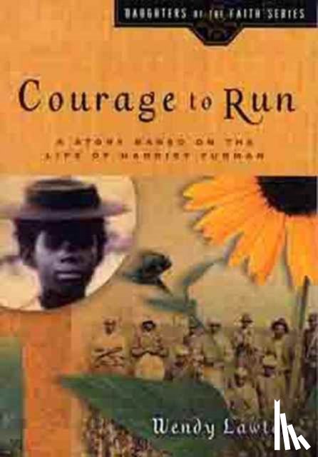 Lawton, Wendy - Courage to Run: A Story Based on the Life of Young Harriet Tubman