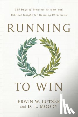 Lutzer, Erwin W. - Running to Win: 365 Days of Timeless Wisdom and Biblical Insight for Growing Christians
