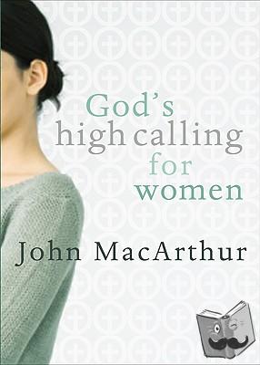 Macarthur, John F. - God's High Calling For Women