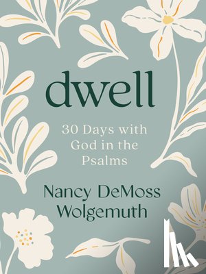 Wolgemuth, Nancy DeMoss - Dwell: 30 Days with God in the Psalms