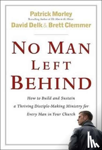 Patrick Morley, David Delk, Brett Clemmer - No Man Left Behind