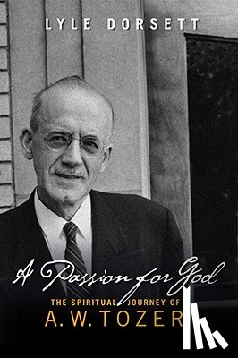 Lyle W Dorsett - A Passion For God